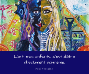Atelier créatif : "L'art, mes enfants, c'est d'être absolument soi-même". Paul Verlaine
